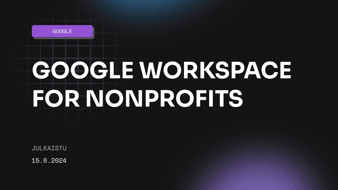 Google Workspace for Nonprofits - Ilmaiset työkalut yhdistyksille